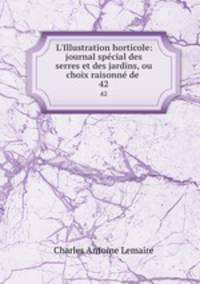 L`Illustration horticole: journal spcial des serres et des jardins, ou choix raisonn de .. 42