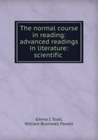 The normal course in reading: advanced readings in literature: scientific .