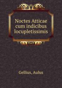 Noctes Atticae cum indicibus locupletissimis