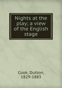 Nights at the play; a view of the English stage