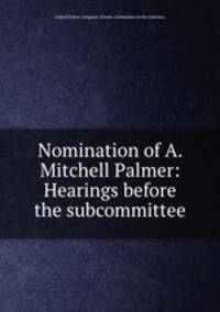 Nomination of A. Mitchell Palmer: Hearings before the subcommittee