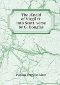 The ?neid of Virgil tr. into Scott. verse by G. Douglas