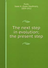 The next step in evolution; the present step
