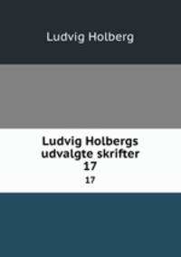 Ludvig Holbergs udvalgte skrifter. 17