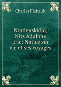Nordenskiold, Nits Adolphe Eric: Notice sur vie et ses voyages