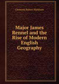 Major James Rennel and the Rise of Modern English Geography
