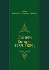 The new Europe, 1789-1889;