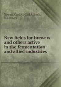 New fields for brewers and others active in the fermentation and allied industries