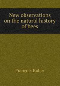 New observations on the natural history of bees