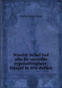 Ninette in het hof ofte De verliefde eygensinnigheyt: blyspel in drie deelen .