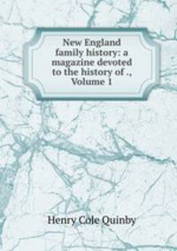 New England family history: a magazine devoted to the history of ., Volume 1