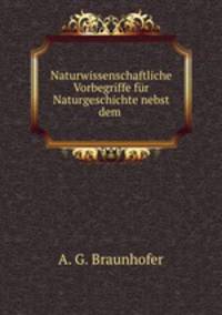 Naturwissenschaftliche Vorbegriffe fur Naturgeschichte nebst dem .