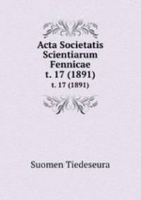 Acta Societatis Scientiarum Fennicae. t. 17 (1891)