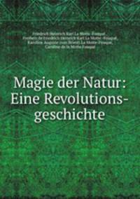 Magie der Natur: Eine Revolutions-geschichte