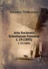 Acta Societatis Scientiarum Fennicae. t. 19 (1893)