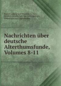Nachrichten uber deutsche Alterthumsfunde, Volumes 8-11