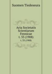 Acta Societatis Scientiarum Fennicae. t. 33 (1908)
