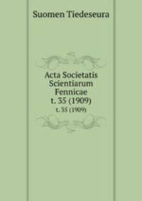 Acta Societatis Scientiarum Fennicae. t. 35 (1909)