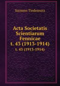 Acta Societatis Scientiarum Fennicae. t. 43 (1913-1914)