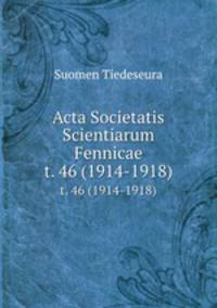 Acta Societatis Scientiarum Fennicae. t. 46 (1914-1918)