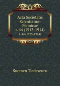 Acta Societatis Scientiarum Fennicae. t. 44 (1913-1914)