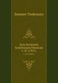 Acta Societatis Scientiarum Fennicae. t. 47 (1917)
