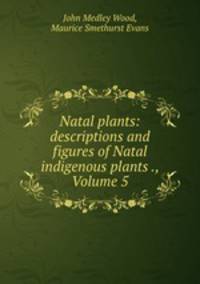 Natal plants: descriptions and figures of Natal indigenous plants ., Volume 5