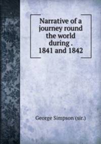 Narrative of a journey round the world during . 1841 and 1842