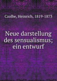 Neue darstellung des sensualismus; ein entwurf
