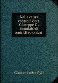 Nella causa contro il dott. Giuseppe C . imputato di omicidi volontari .