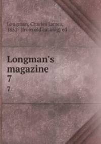 Longman`s magazine. 7