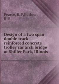 Design of a two span double track reinforced concrete trolley car arch bridge at Shiller Park, Illinois
