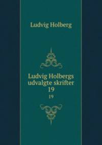 Ludvig Holbergs udvalgte skrifter. 19