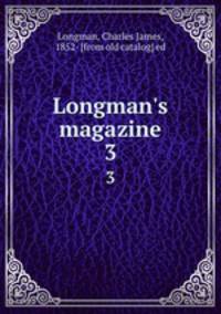 Longman`s magazine. 3