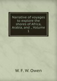 Narrative of voyages to explore the shores of Africa, Arabia, and ., Volume 1