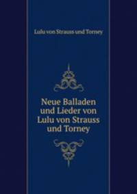 Neue Balladen und Lieder von Lulu von Strauss und Torney