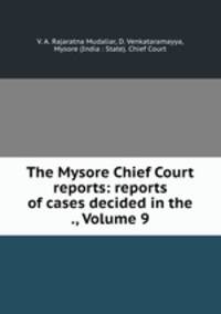 The Mysore Chief Court reports: reports of cases decided in the ., Volume 9