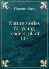 Nature stories for young readers: plant life