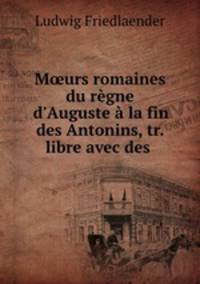 M?urs romaines du regne d