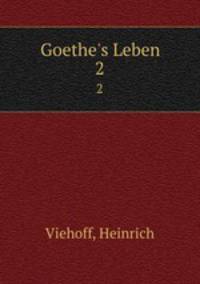 Goethe`s Leben. 2