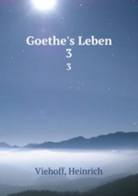 Goethe`s Leben. 3