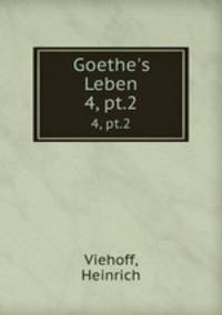 Goethe`s Leben. 4, pt.2