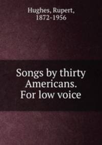 Songs by thirty Americans. For low voice