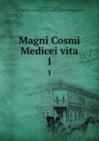 Magni Cosmi Medicei vita. 1