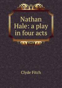 Nathan Hale: a play in four acts