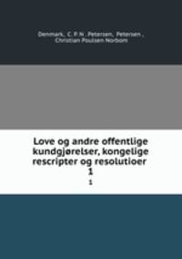 Love og andre offentlige kundgjrelser, kongelige rescripter og resolutioer .. 1