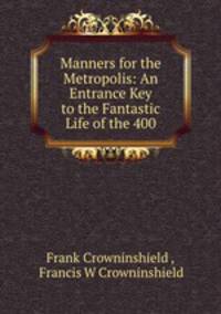 Manners for the Metropolis: An Entrance Key to the Fantastic Life of the 400