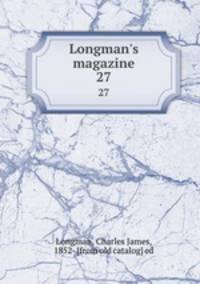 Longman`s magazine. 27