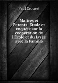 Maitres et Parents: Etude et enquete sur la cooperation de l