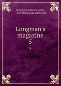 Longman`s magazine. 5